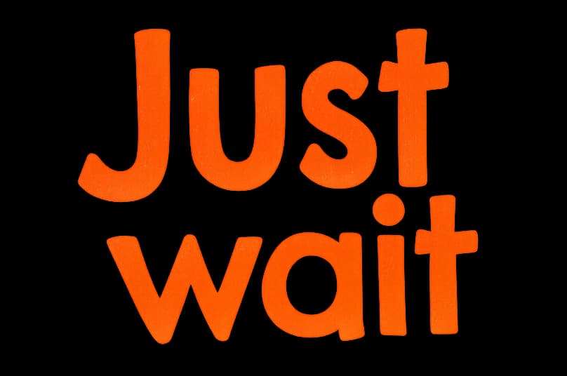 Just Wait